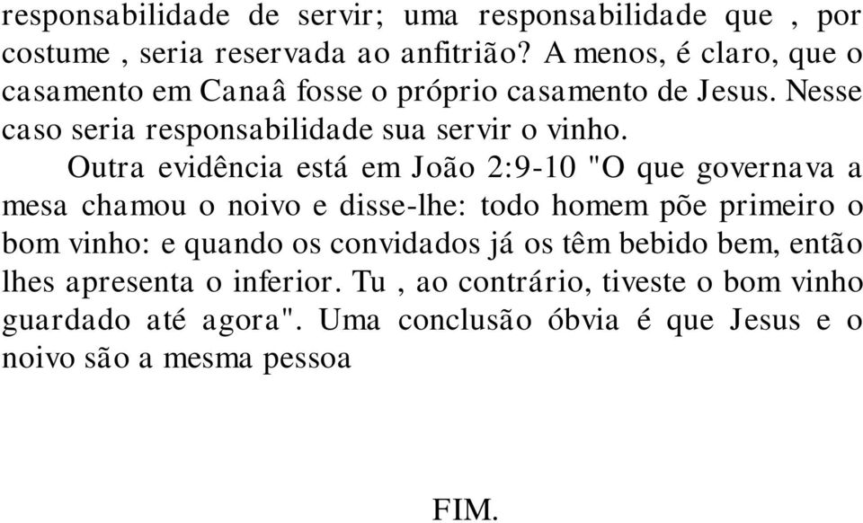 Outra evidência está em João 2:9-10 "O que governava a mesa chamou o noivo e disse-lhe: todo homem põe primeiro o bom vinho: e quando os