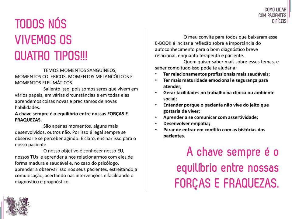 A chave sempre é o equilíbrio entre nossas FORÇAS E FRAQUEZAS. São apenas momentos, alguns mais desenvolvidos, outros não. Por isso é legal sempre se observar e se perceber agindo.