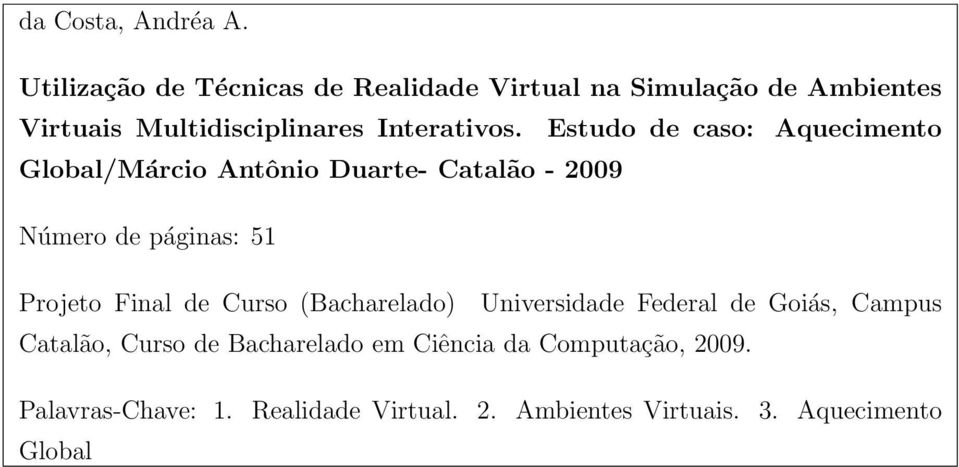 Estudo de caso: Aquecimento Global/Márcio Antônio Duarte- Catalão - 2009 Número de páginas: 51 Projeto Final de