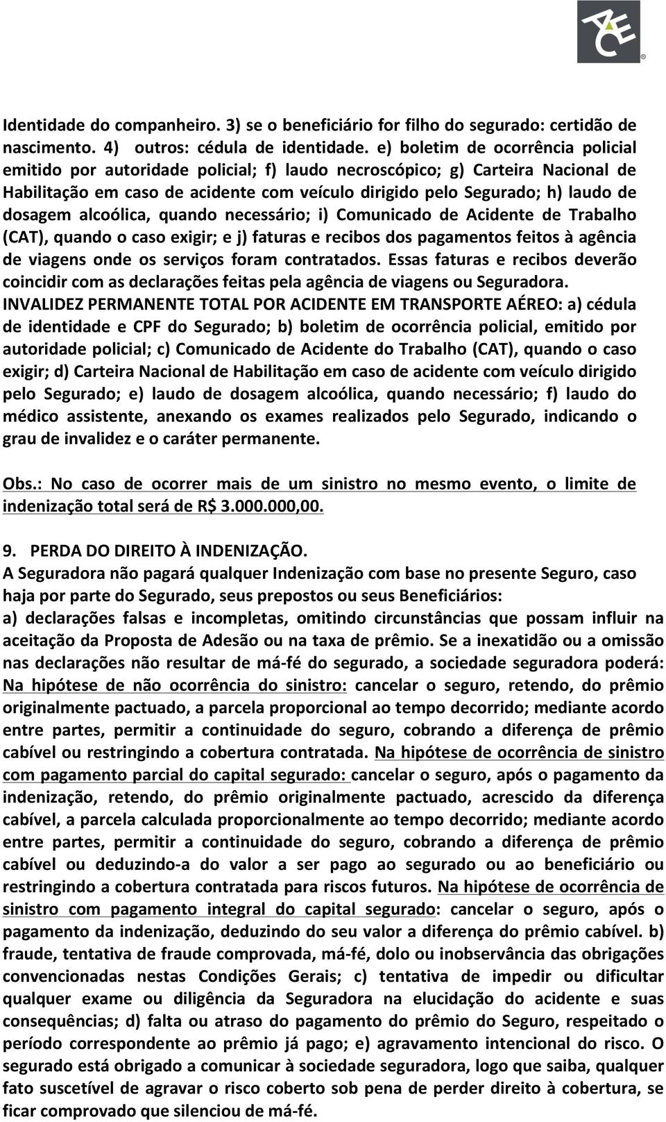 dosagem alcoólica, quando necessário; i) Comunicado de Acidente de Trabalho (CAT), quando o caso exigir; e j) faturas e recibos dos pagamentos feitos à agência de viagens onde os serviços foram