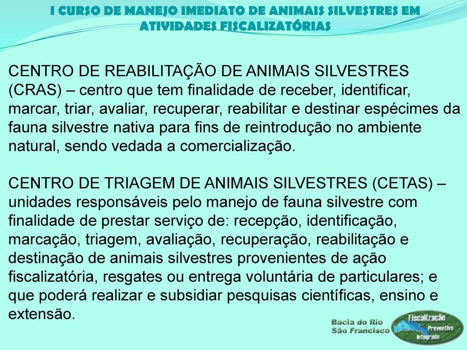 CENTRO DE TRIAGEM DE ANIMAIS SILVESTRES (CETAS) unidades responsáveis pelo manejo de fauna silvestre com finalidade de prestar serviço de: recepção, identificação,