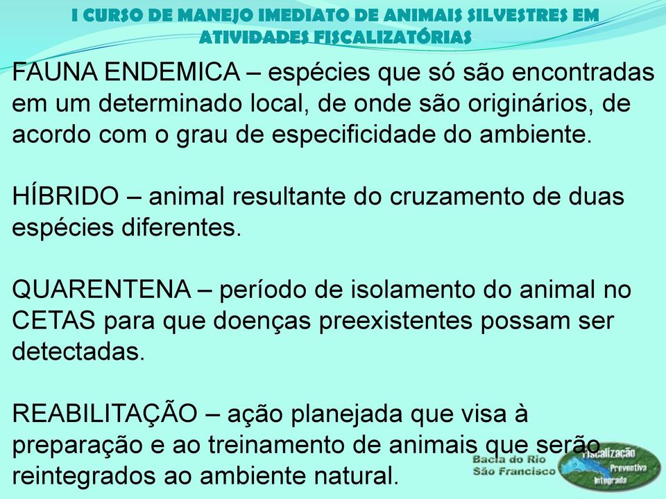 QUARENTENA período de isolamento do animal no CETAS para que doenças preexistentes possam ser detectadas.