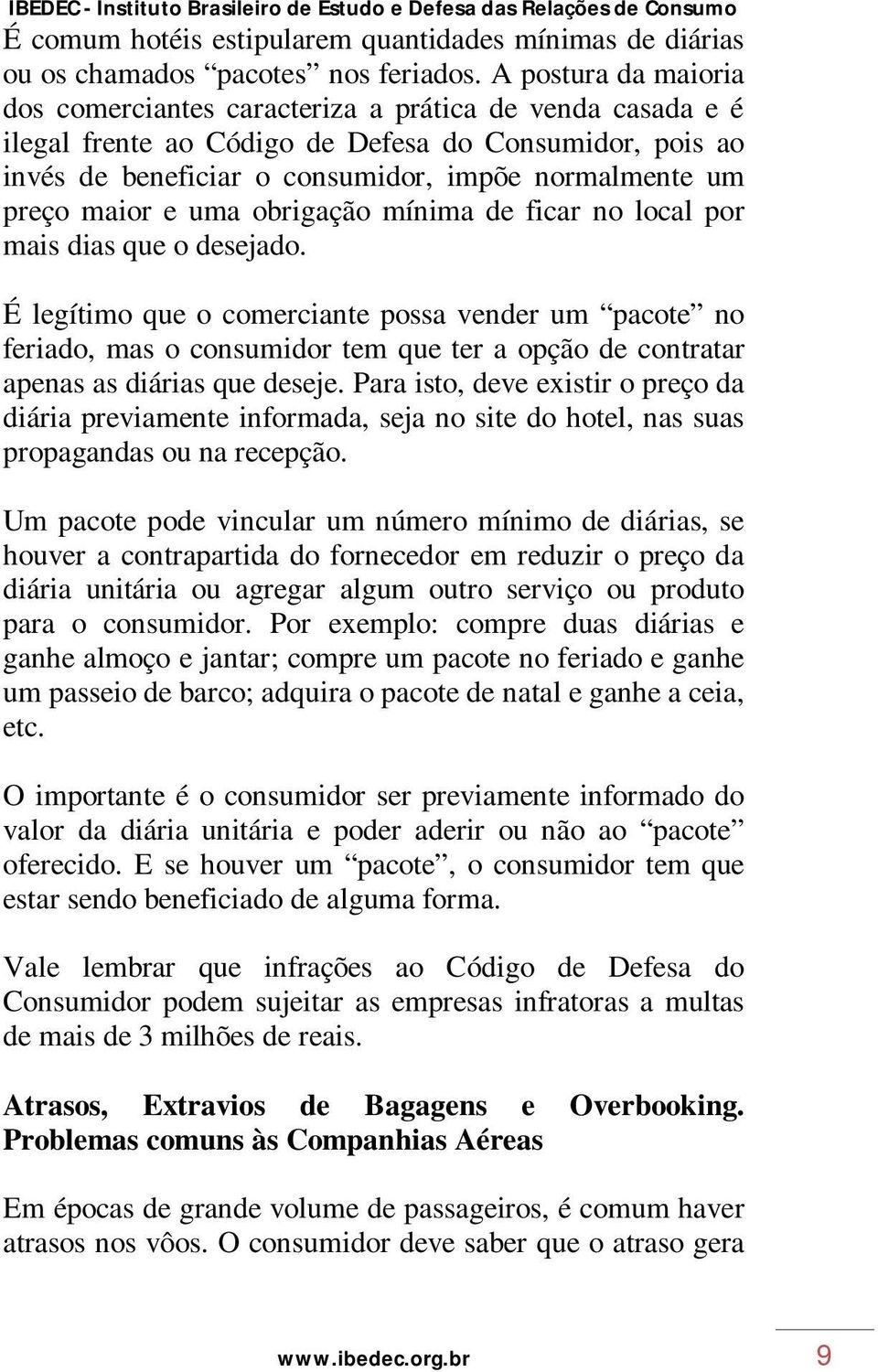 maior e uma obrigação mínima de ficar no local por mais dias que o desejado.