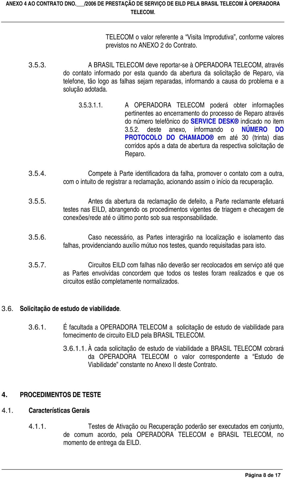 informando a causa do problema e a solução adotada. 3.5.3.1.