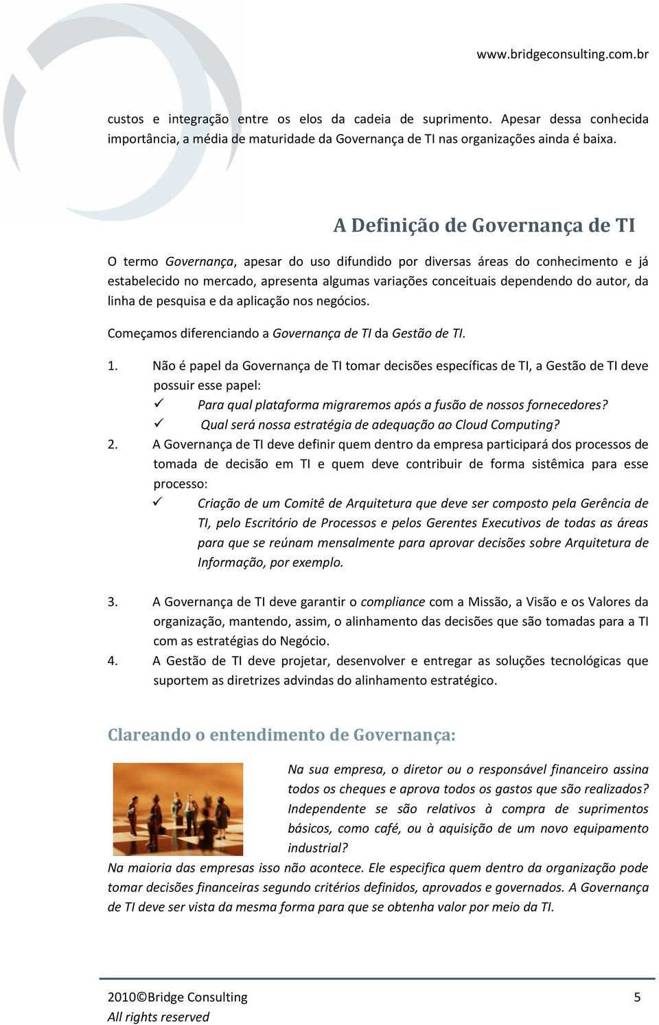 autor, da linha de pesquisa e da aplicação nos negócios. Começamos diferenciando a Governança de TI da Gestão de TI. 1.