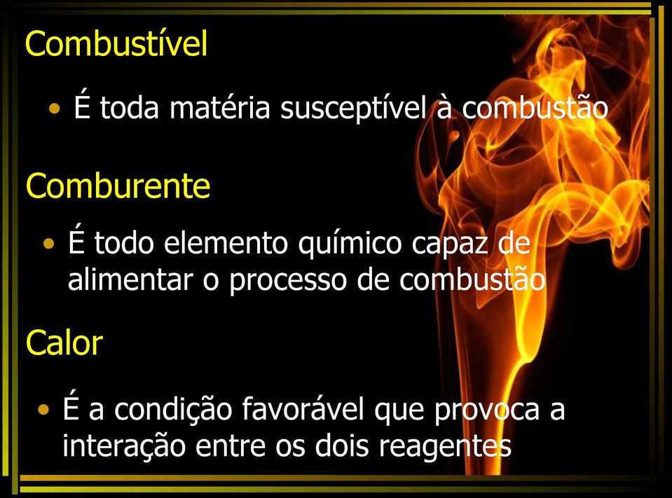 alimentar o processo de combustão Calor É a