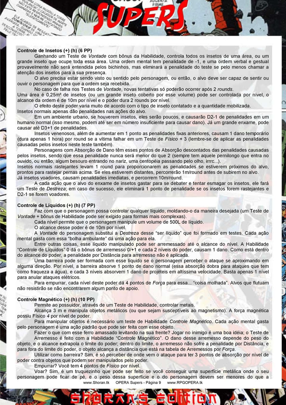 para a sua presença. O alvo precisa estar sendo visto ou sentido pelo personagem, ou então, o alvo deve ser capaz de sentir ou ouvir o personagem para que a ordem seja recebida.