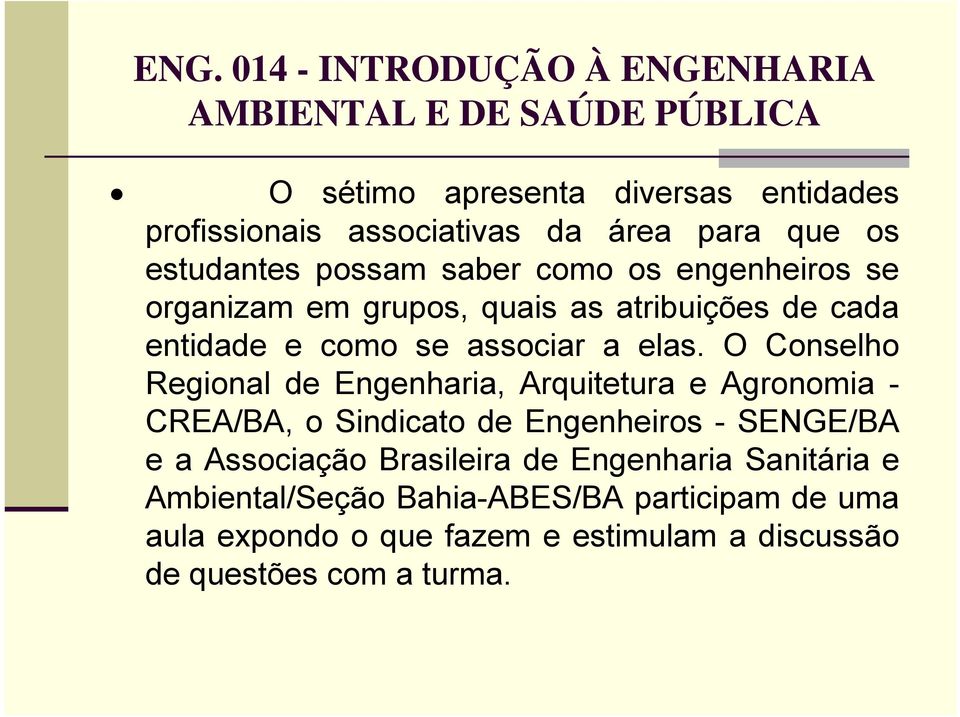 elas. O Conselho Regional de Engenharia, Arquitetura e Agronomia - CREA/BA, o Sindicato de Engenheiros - SENGE/BA e a Associação Brasileira