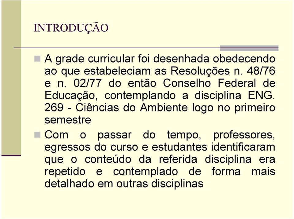 269 - Ciências do Ambiente logo no primeiro semestre Com o passar do tempo, professores, egressos do