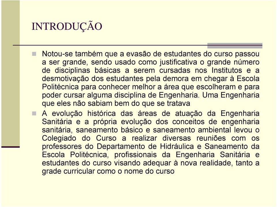 Uma Engenharia que eles não sabiam bem do que se tratava A evolução histórica das áreas de atuação da Engenharia Sanitária e a própria evolução dos conceitos de engenharia sanitária, saneamento