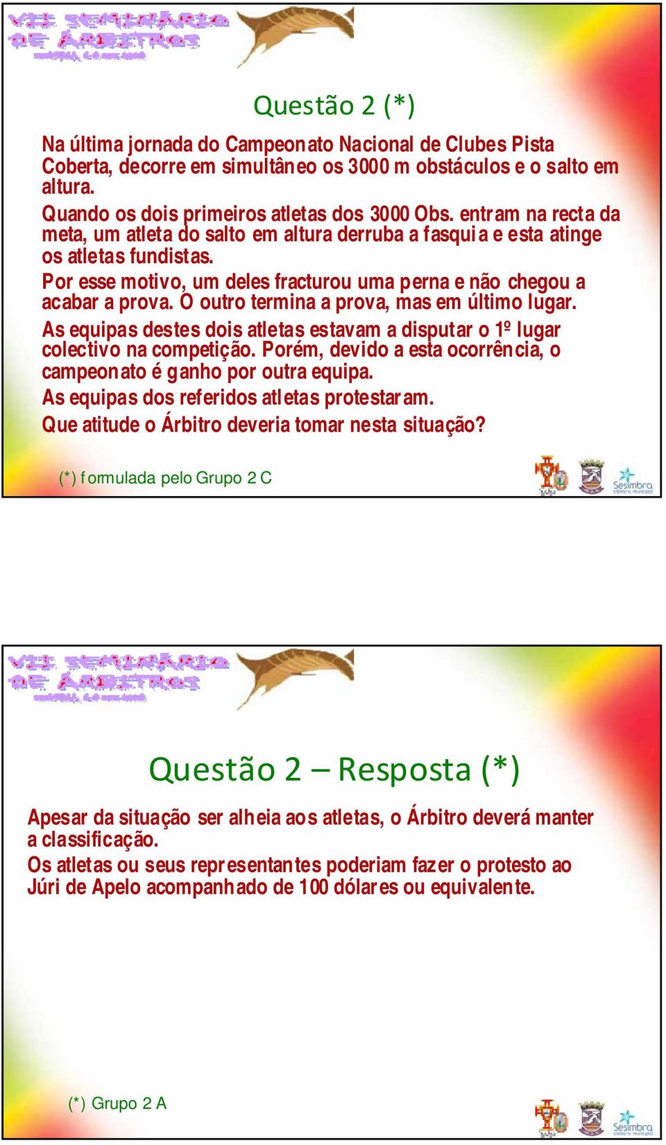 O outro termina a prova, mas em último lugar. As equipas destes dois atletas estavam a disputar o 1º lugar colectivo na competição.