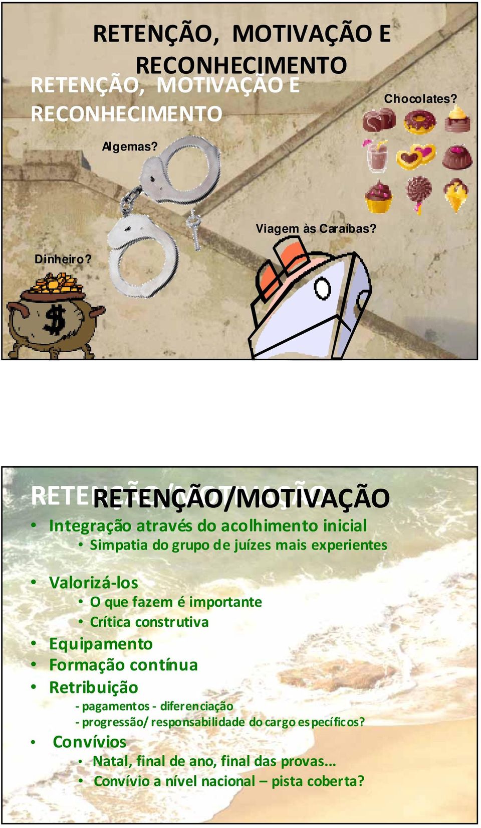 fazem éimportante Crítica construtiva Equipamento Formação contínua Retribuição pagamentos diferenciação progressão/