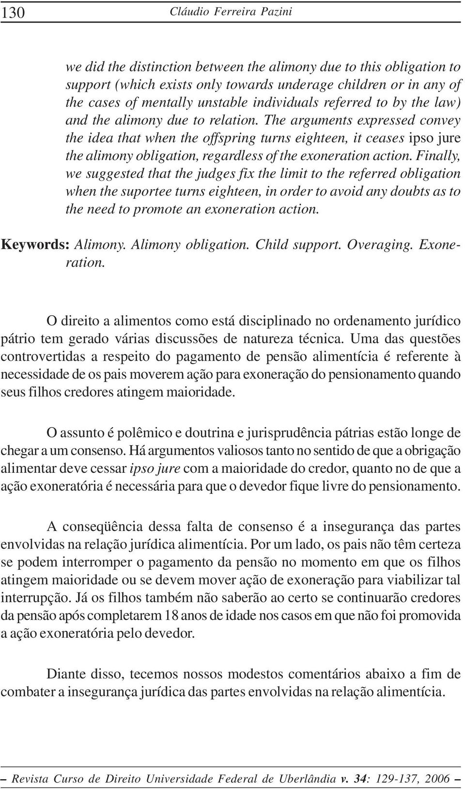 The arguments expressed convey the idea that when the offspring turns eighteen, it ceases ipso jure the alimony obligation, regardless of the exoneration action.