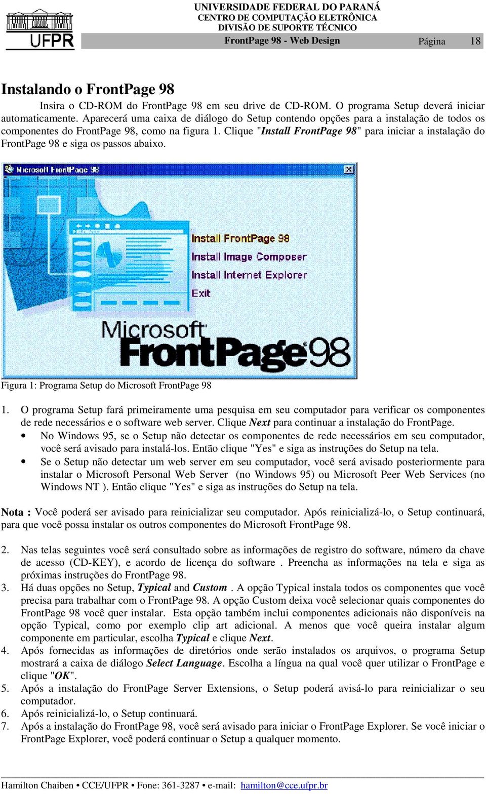 Clique "Install FrontPage 98" para iniciar a instalação do FrontPage 98 e siga os passos abaixo. Figura 1: Programa Setup do Microsoft FrontPage 98 1.