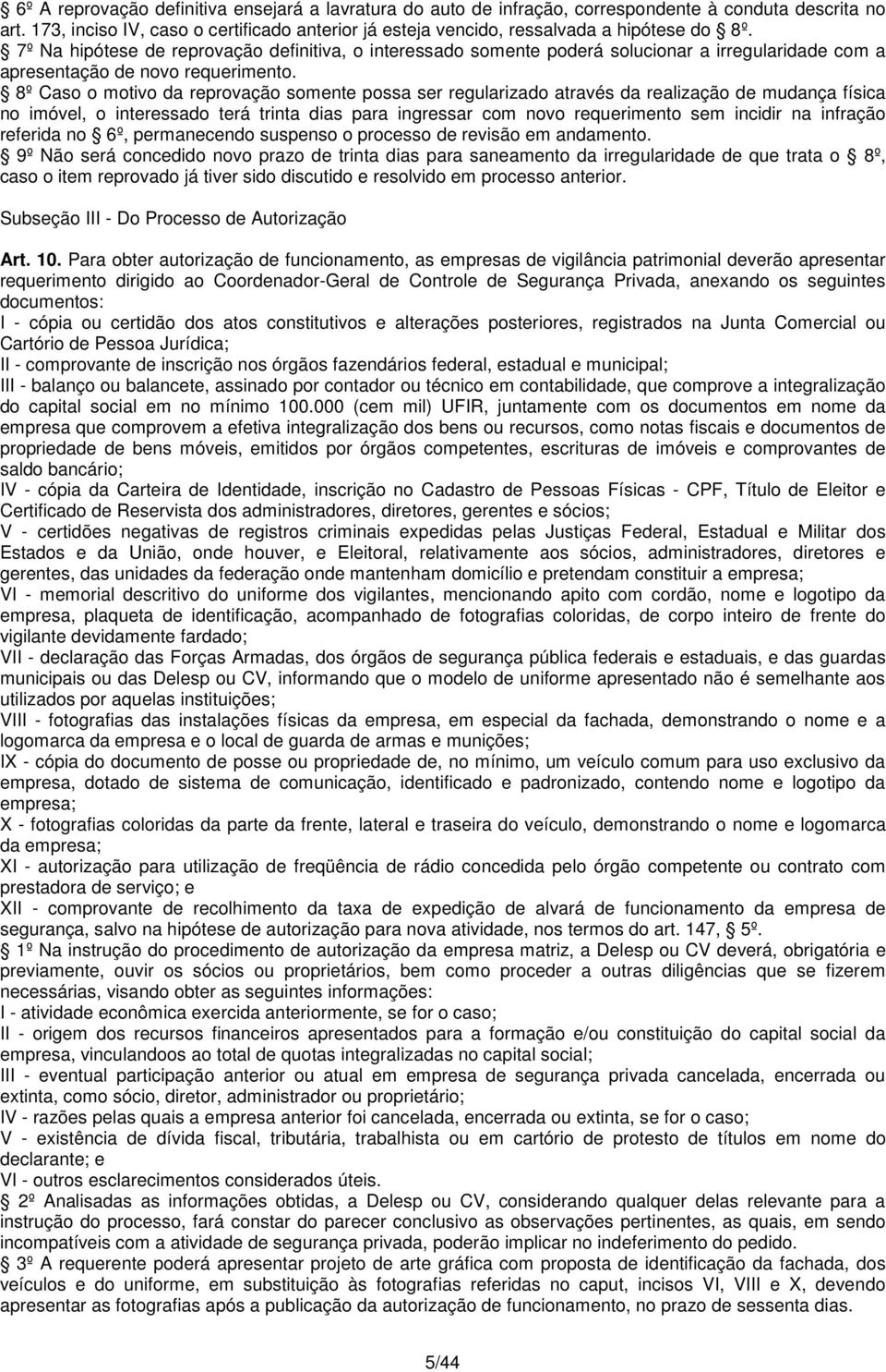 7º Na hipótese de reprovação definitiva, o interessado somente poderá solucionar a irregularidade com a apresentação de novo requerimento.