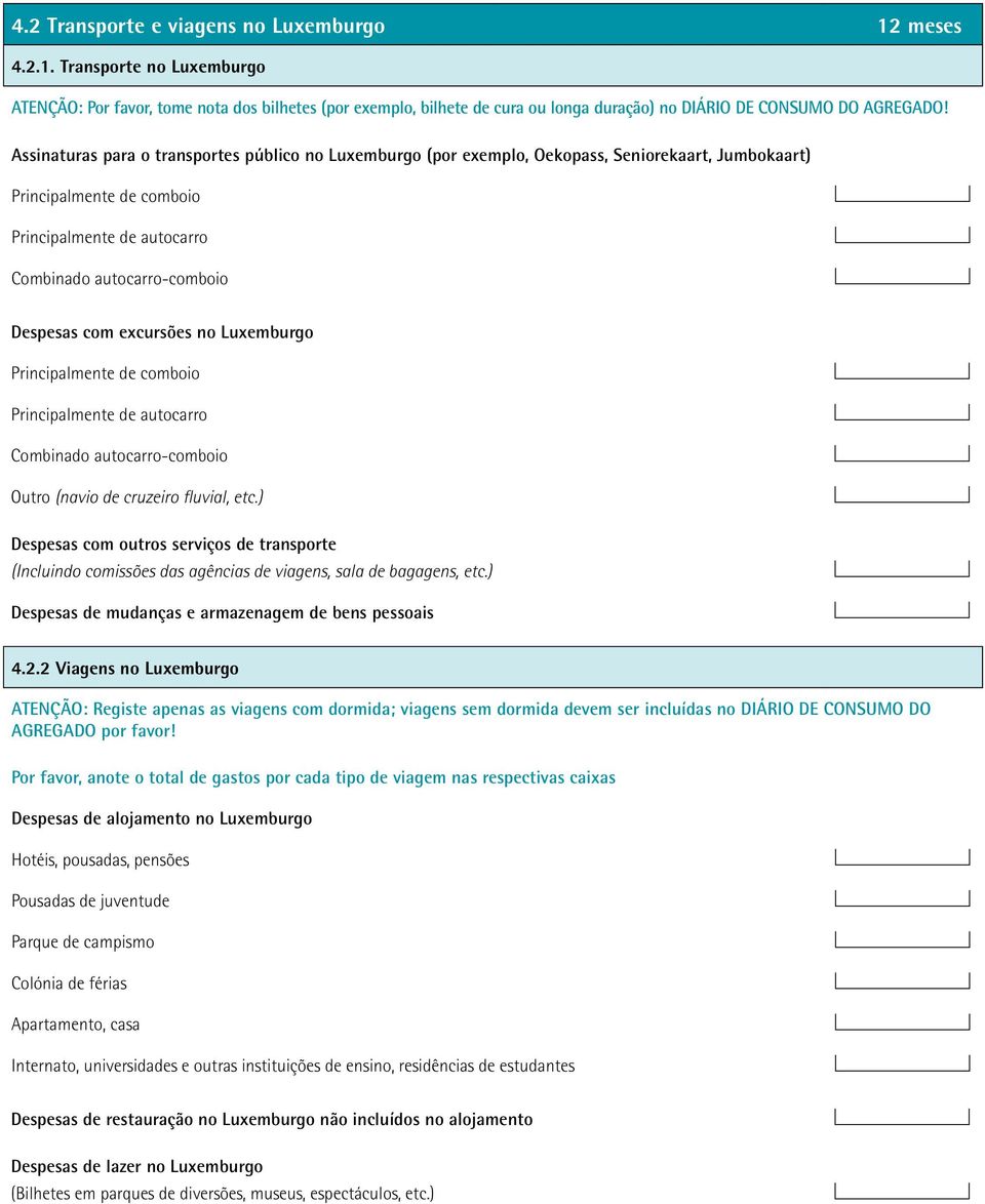 excursões no Luxemburgo Principalmente de comboio Principalmente de autocarro Combinado autocarro-comboio Outro (navio de cruzeiro fluvial, etc.