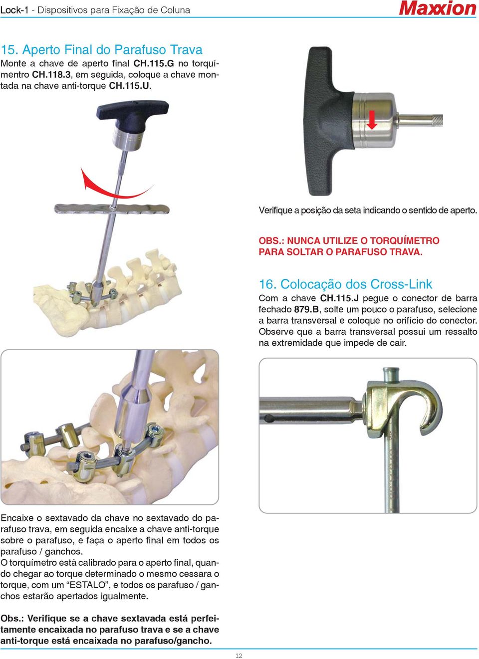 J pegue o conector de barra fechado 879.B, solte um pouco o parafuso, selecione a barra transversal e coloque no orifício do conector.