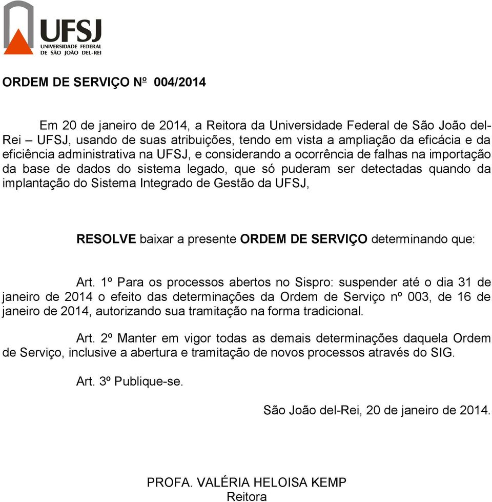 UFSJ, RESOLVE baixar a presente ORDEM DE SERVIÇO determinando que: Art.