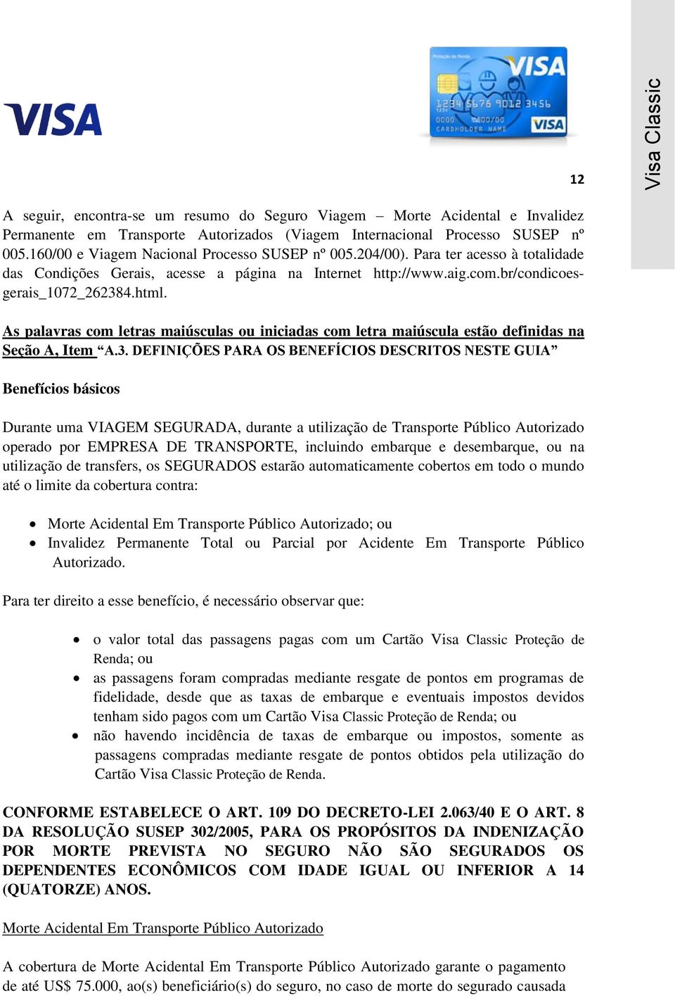 As palavras com letras maiúsculas ou iniciadas com letra maiúscula estão definidas na Seção A, Item A.3.