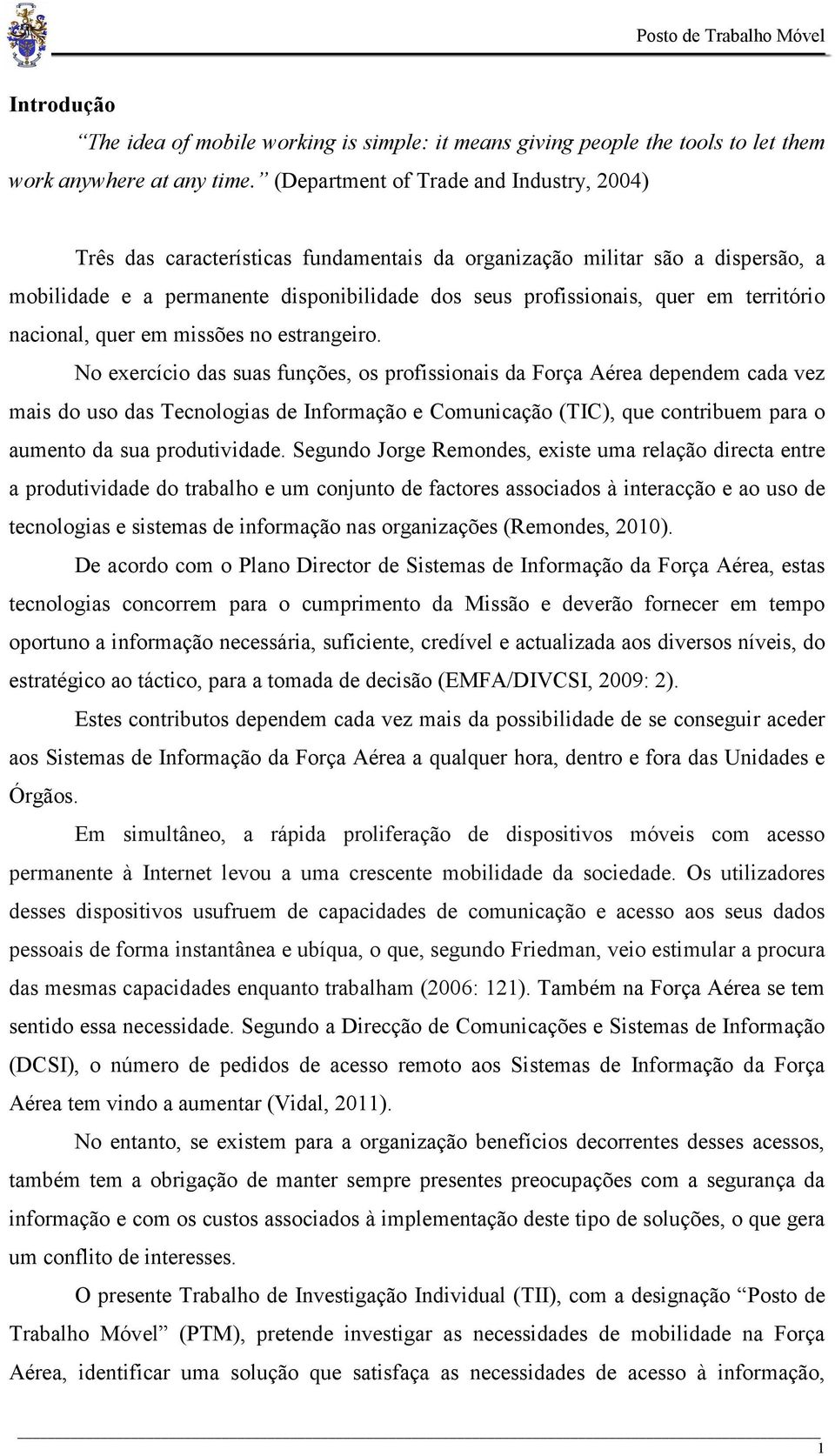 território nacional, quer em missões no estrangeiro.