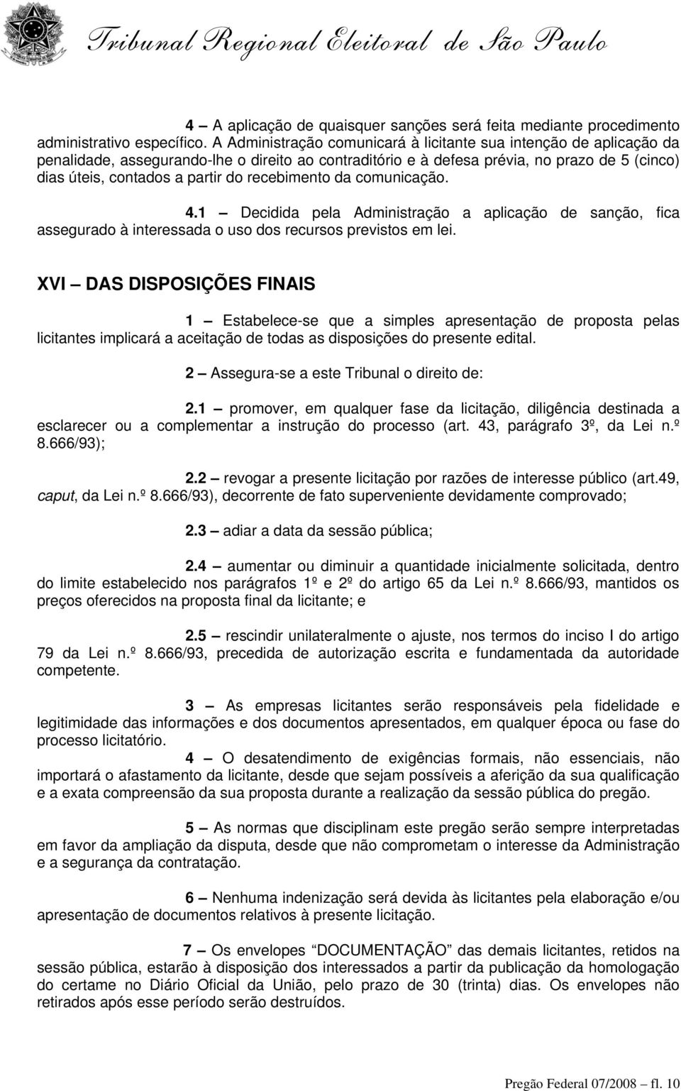 recebimento da comunicação. 4.1 Decidida pela Administração a aplicação de sanção, fica assegurado à interessada o uso dos recursos previstos em lei.