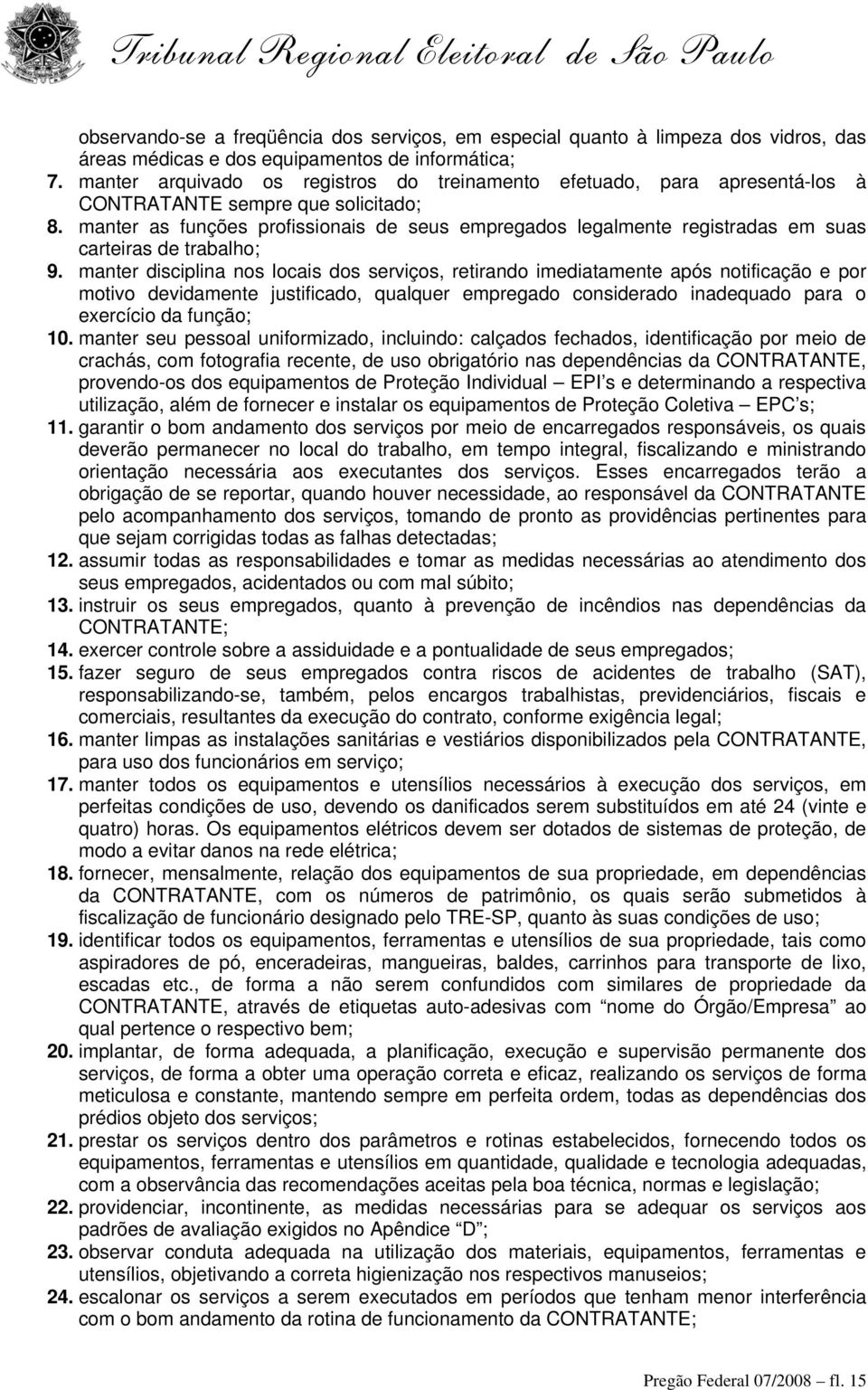 manter as funções profissionais de seus empregados legalmente registradas em suas carteiras de trabalho; 9.