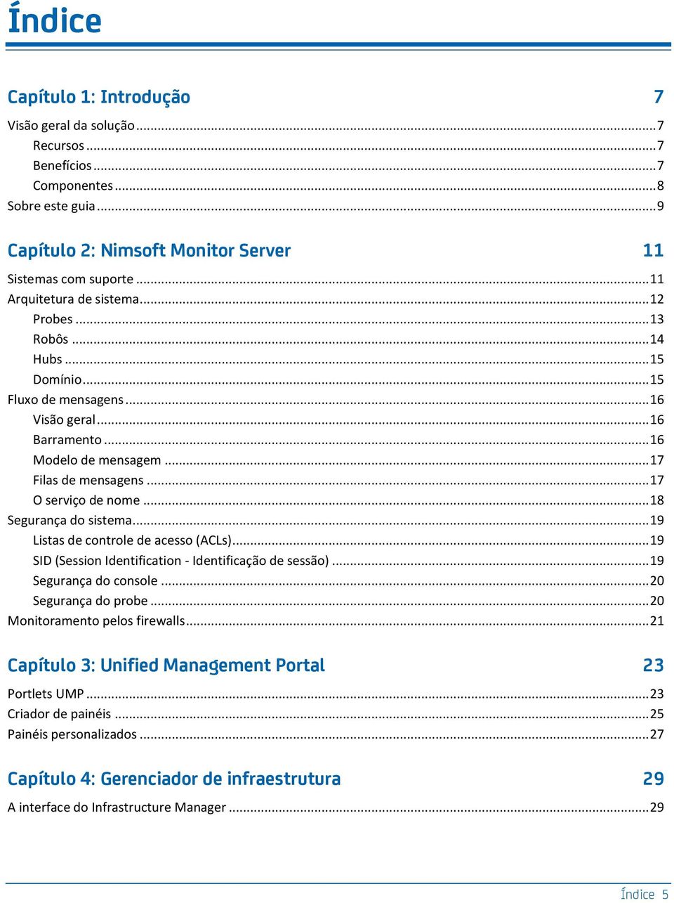 .. 17 O serviço de nome... 18 Segurança do sistema... 19 Listas de controle de acesso (ACLs)... 19 SID (Session Identification - Identificação de sessão)... 19 Segurança do console.