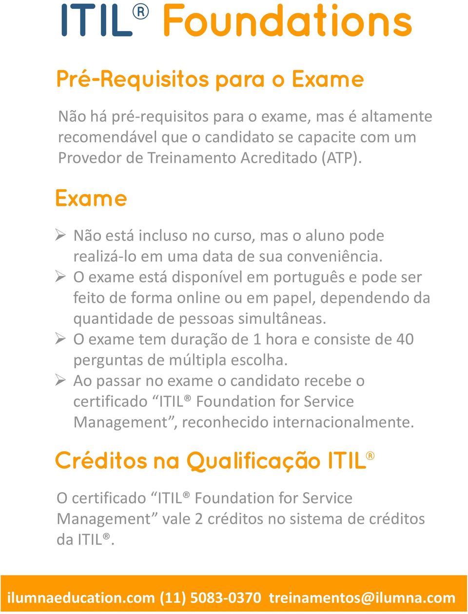 O exame está disponível em português e pode ser feito de forma online ou em papel, dependendo da quantidade de pessoas simultâneas.