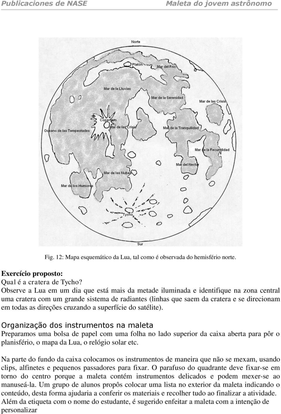 cruzando a superfície do satélite).