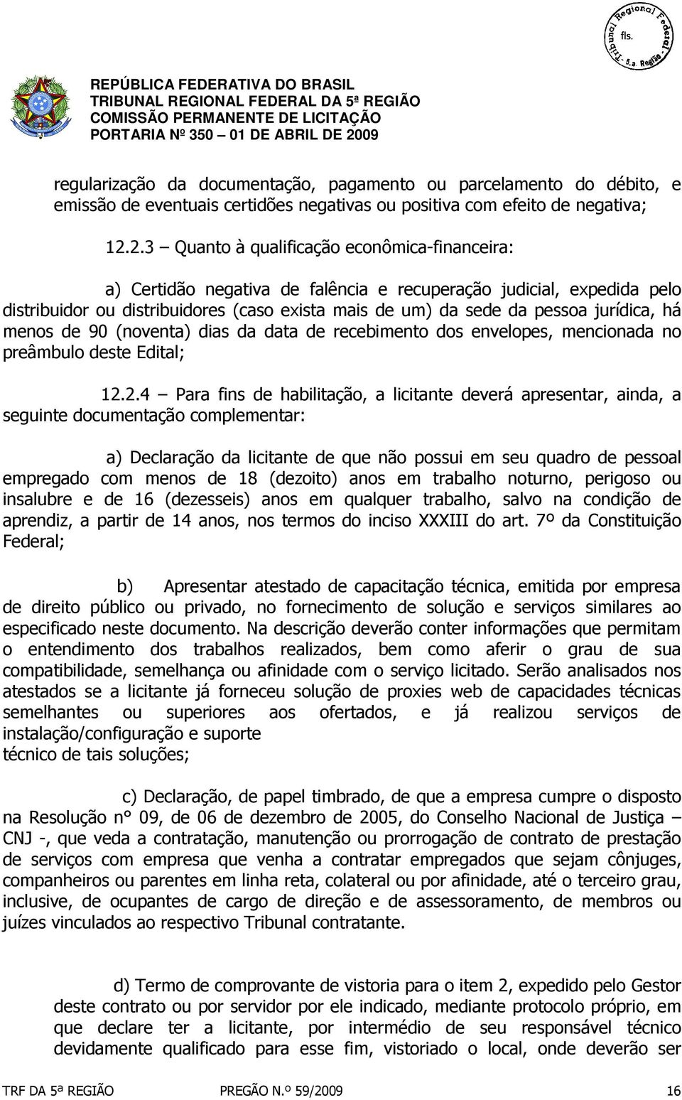 jurídica, há menos de 90 (noventa) dias da data de recebimento dos envelopes, mencionada no preâmbulo deste Edital; 12.