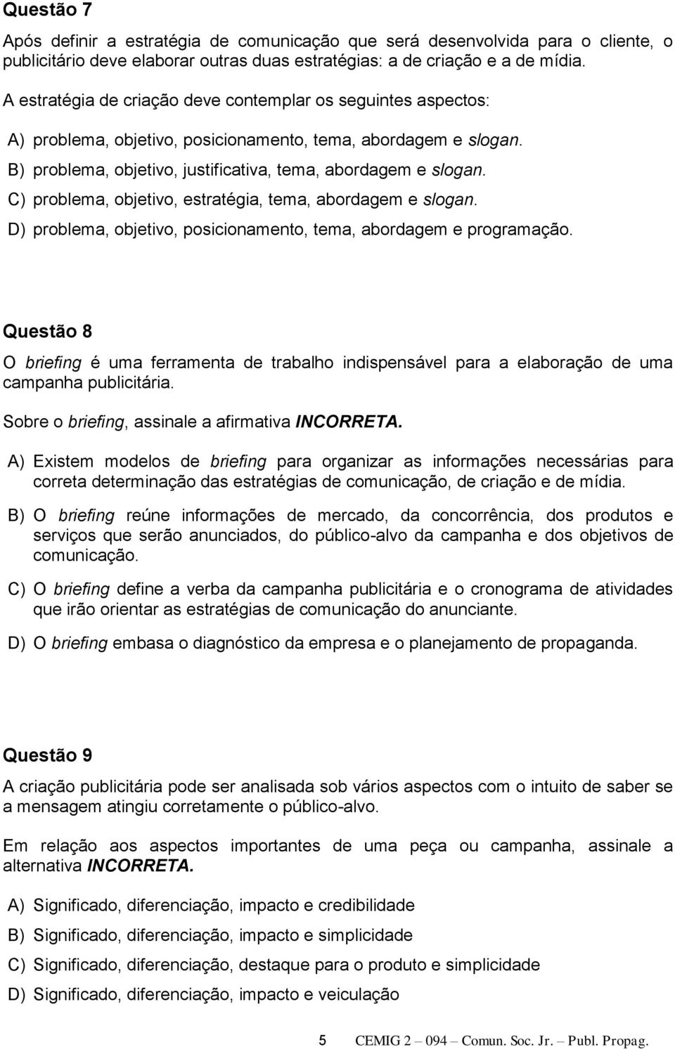 C) problema, objetivo, estratégia, tema, abordagem e slogan. D) problema, objetivo, posicionamento, tema, abordagem e programação.