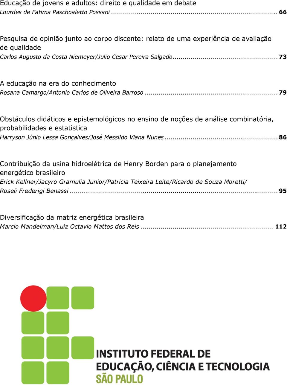 .. 73 A educação na era do conhecimento Rosana Camargo/Antonio Carlos de Oliveira Barroso.