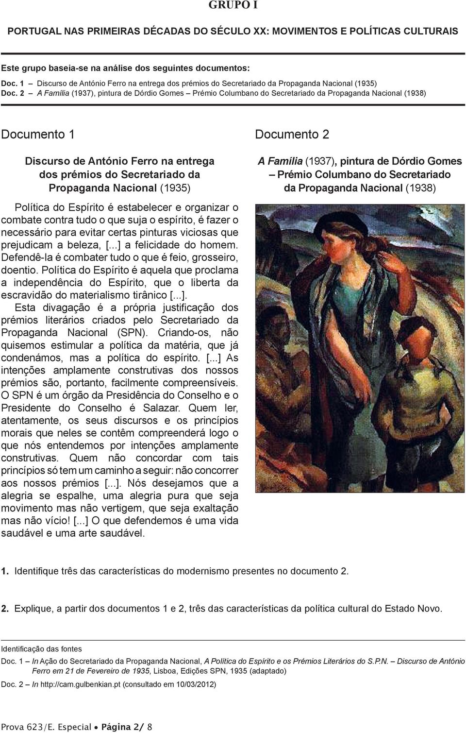 2 A Família (1937), pintura de Dórdio Gomes Prémio Columbano do Secretariado da Propaganda Nacional (1938) Documento 1 Discurso de António Ferro na entrega dos prémios do Secretariado da Propaganda