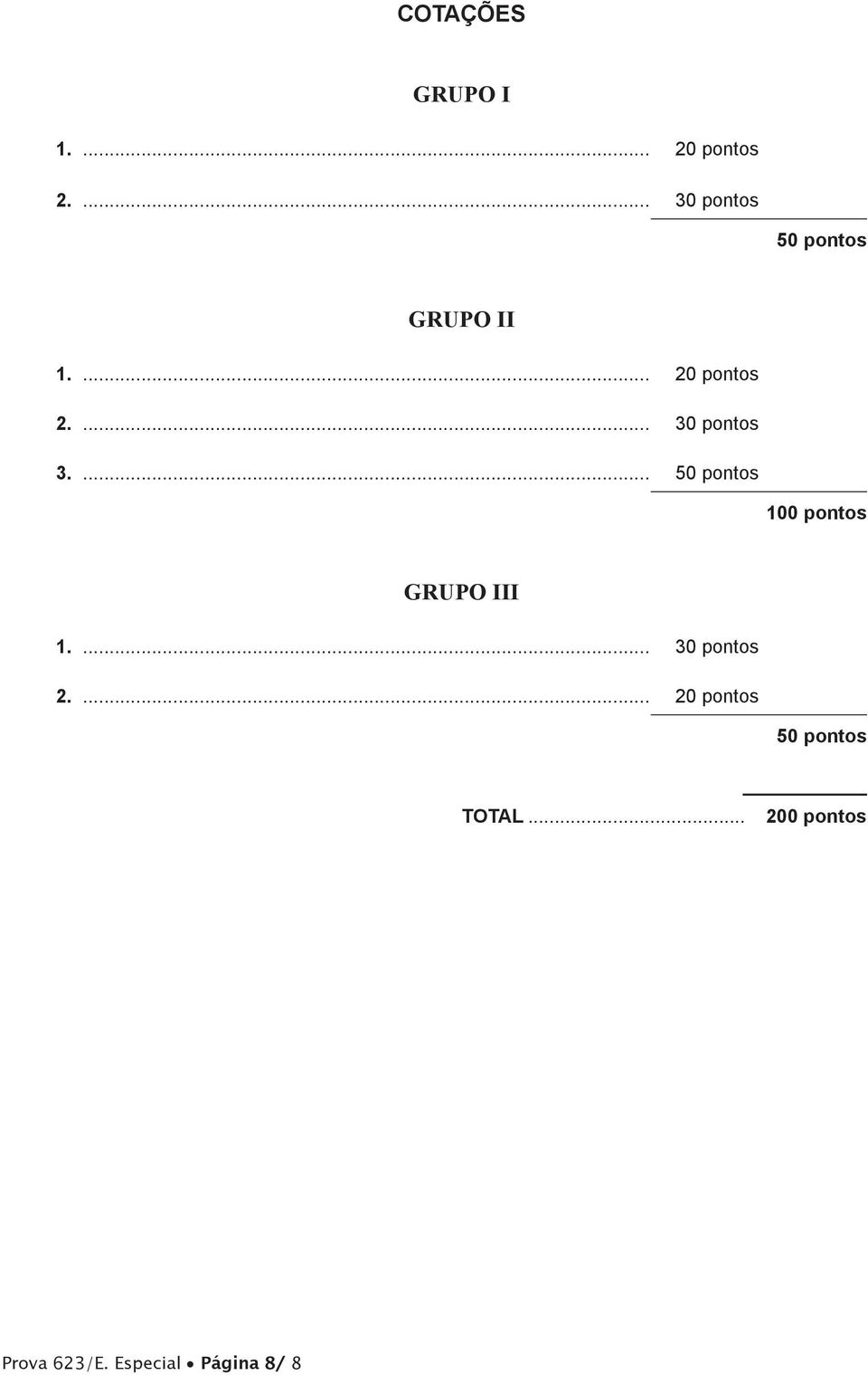 ... 30 pontos 3.... 50 pontos 100 pontos GRUPO III 1.