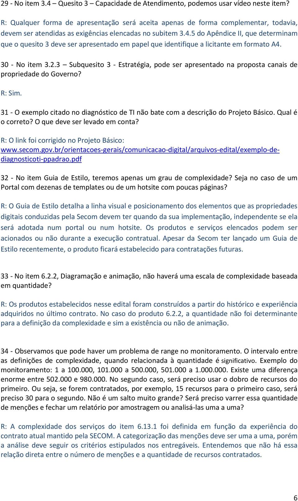 5 do Apêndice II, que determinam que o quesito 3 deve ser apresentado em papel que identifique a licitante em formato A4. 30 - No item 3.2.