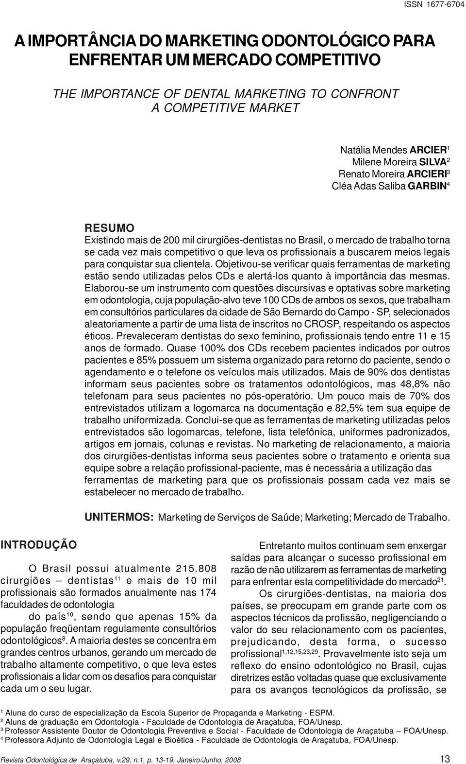 buscarem meios legais para conquistar sua clientela. Objetivou-se verificar quais ferramentas de marketing estão sendo utilizadas pelos CDs e alertá-los quanto à importância das mesmas.