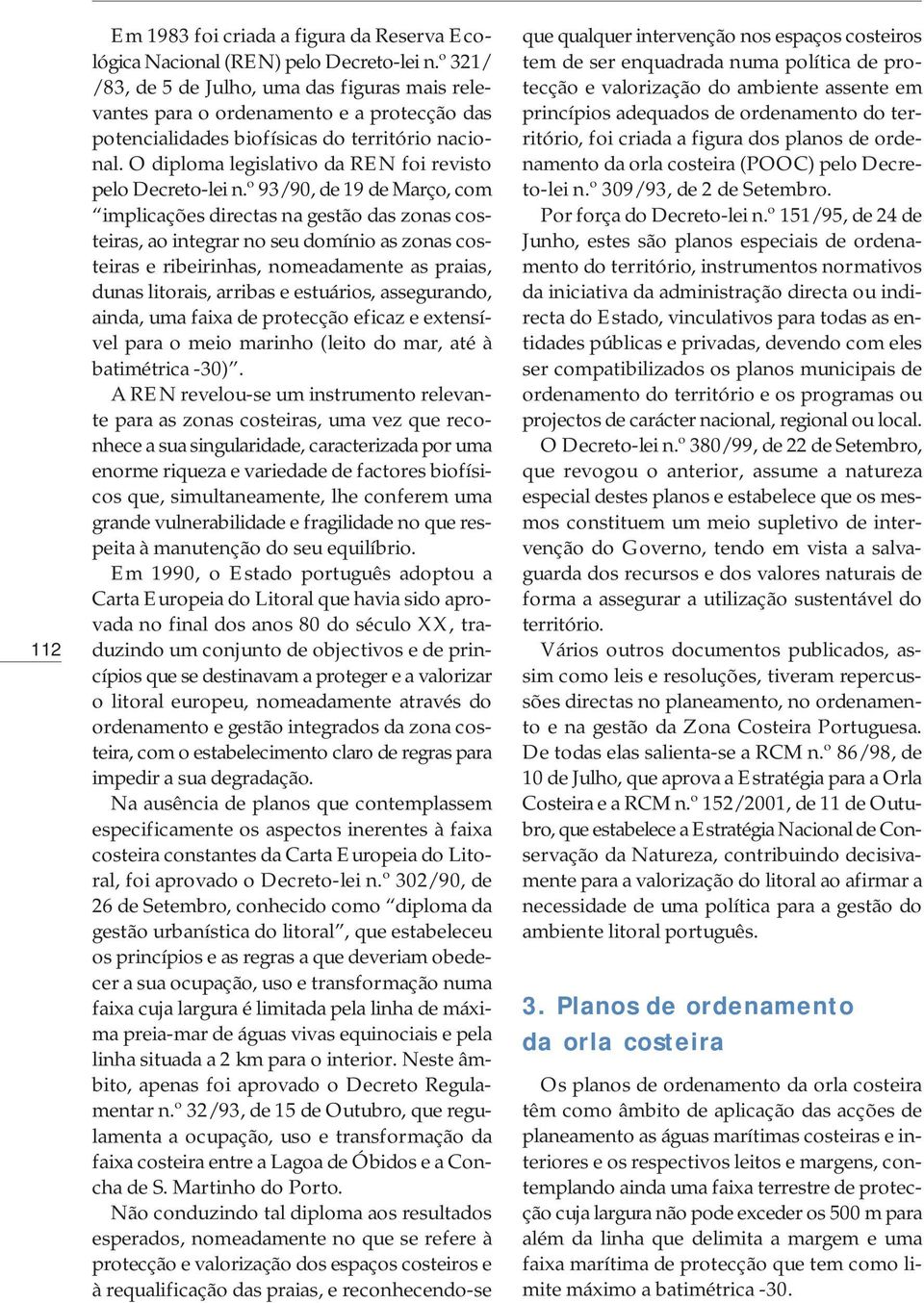 O diploma legislativo da REN foi revisto pelo Decreto-lei n.