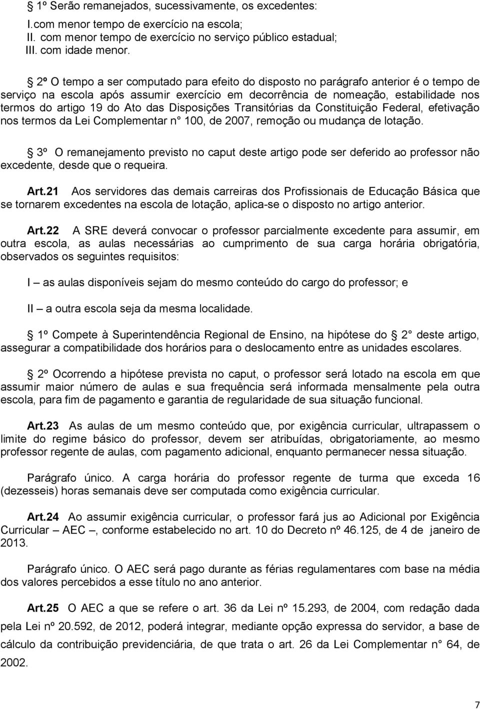 das Disposições Transitórias da Constituição Federal, efetivação nos termos da Lei Complementar n 100, de 2007, remoção ou mudança de lotação.