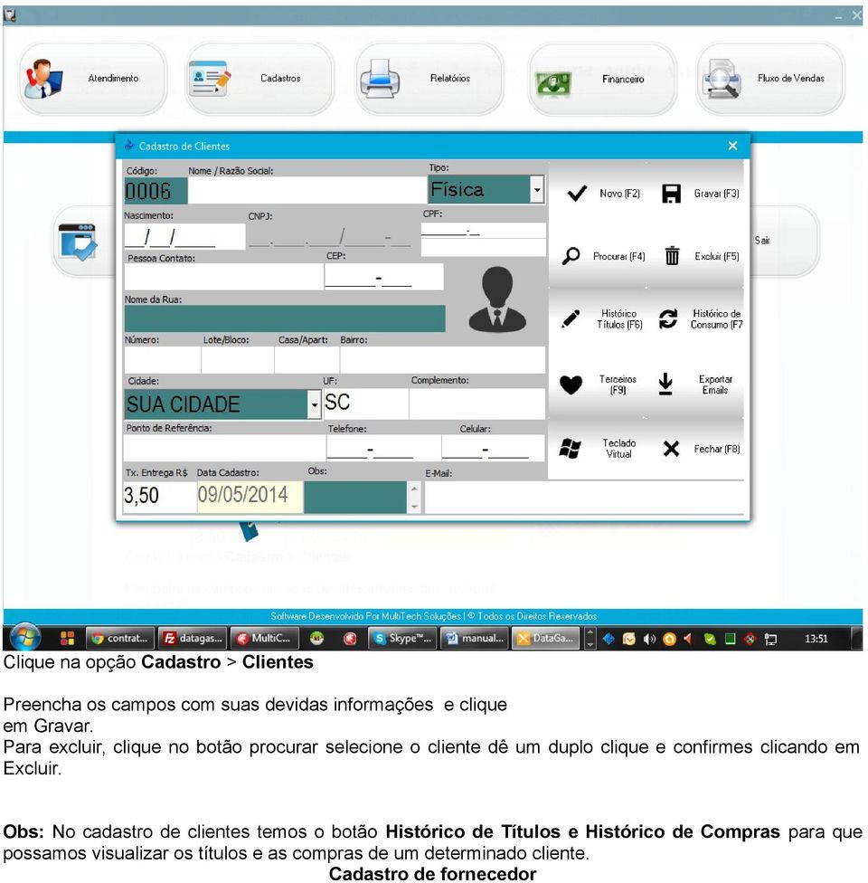 Para excluir, clique no botão procurar selecione o cliente dê um duplo clique e confirmes clicando