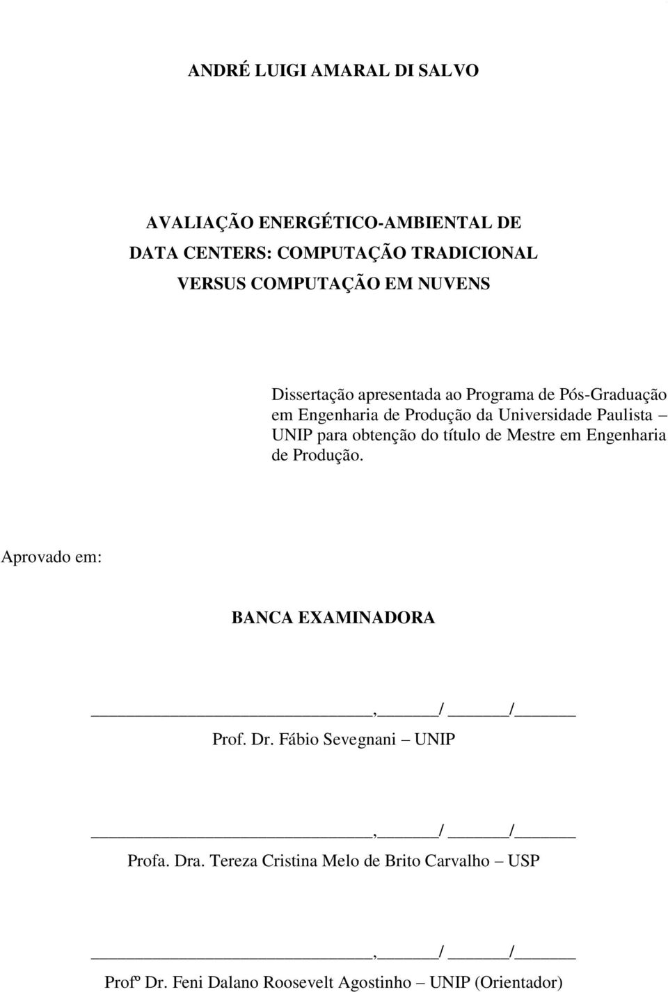 para obtenção do título de Mestre em Engenharia de Produção. Aprovado em: BANCA EXAMINADORA, / / Prof. Dr.