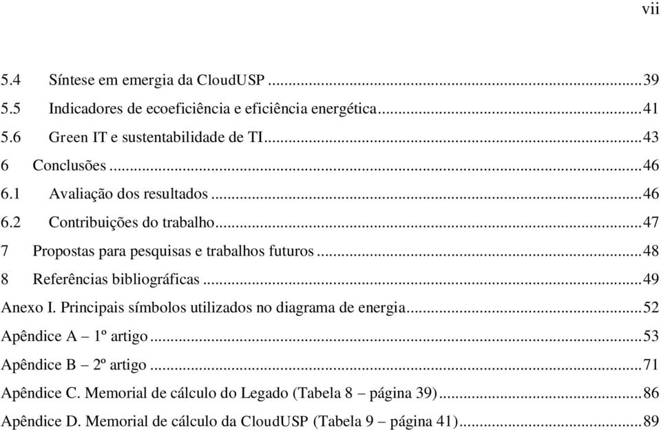 .. 48 8 Referências bibliográficas... 49 Anexo I. Principais símbolos utilizados no diagrama de energia... 52 Apêndice A 1º artigo.