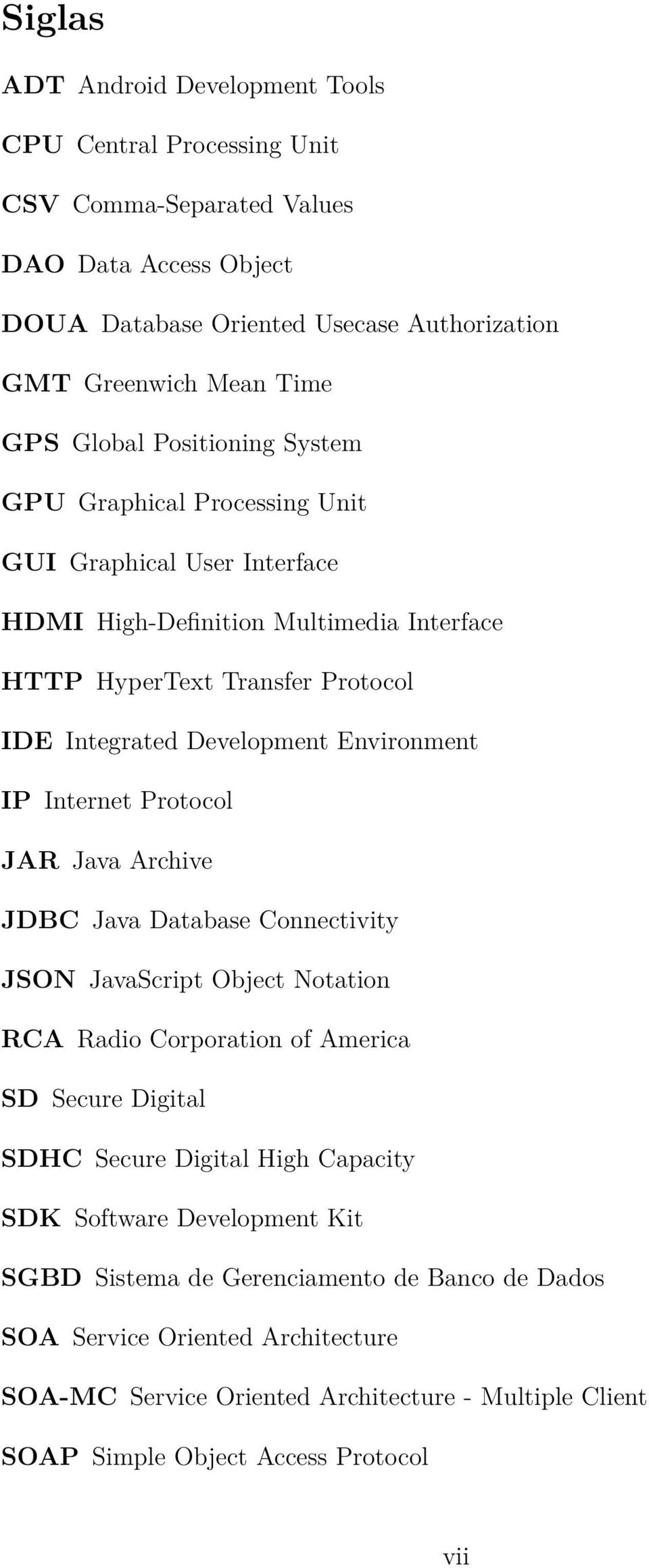 Internet Protocol JAR Java Archive JDBC Java Database Connectivity JSON JavaScript Object Notation RCA Radio Corporation of America SD Secure Digital SDHC Secure Digital High Capacity SDK