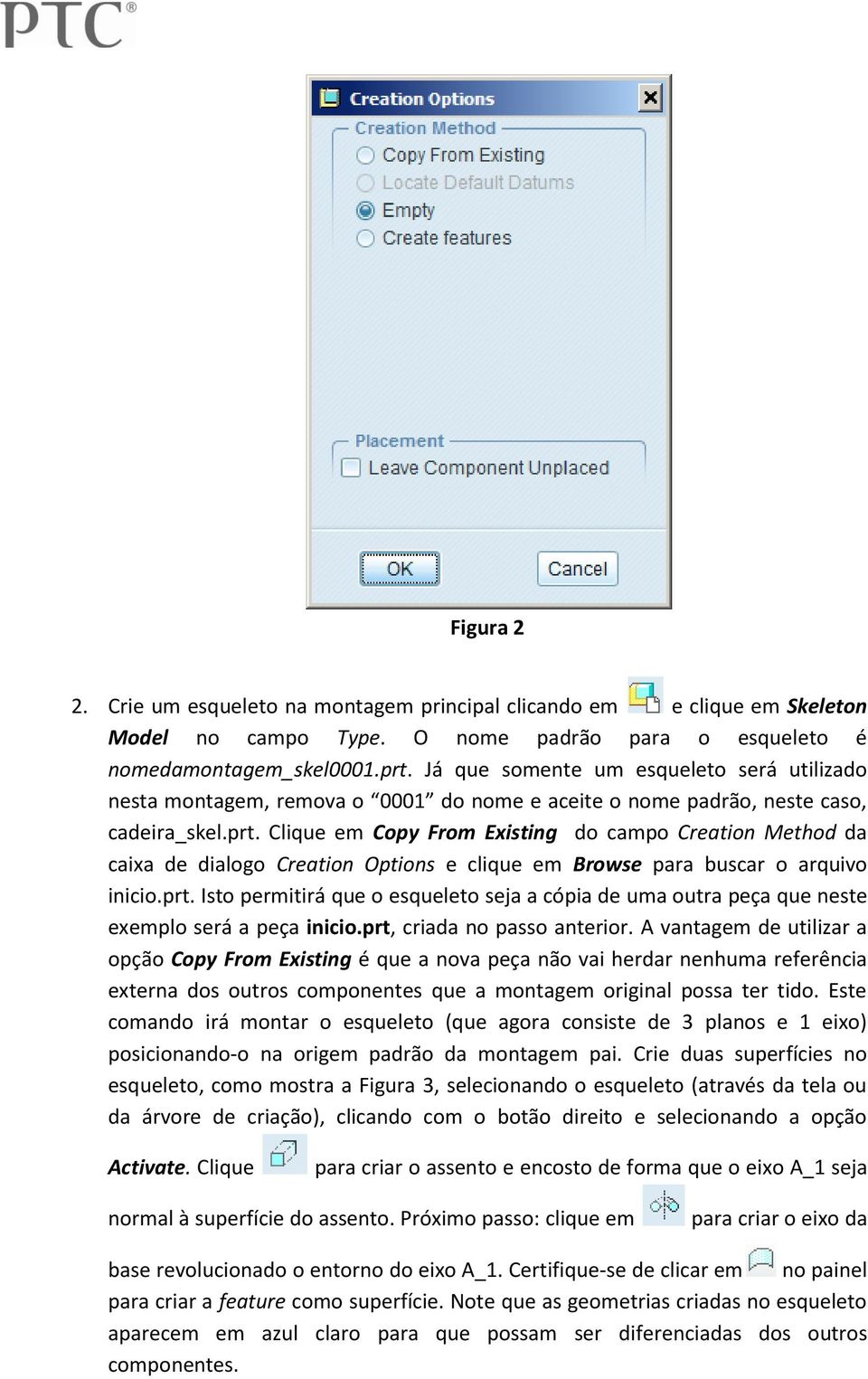 Clique em Copy From Existing do campo Creation Method da caixa de dialogo Creation Options e clique em Browse para buscar o arquivo inicio.prt.