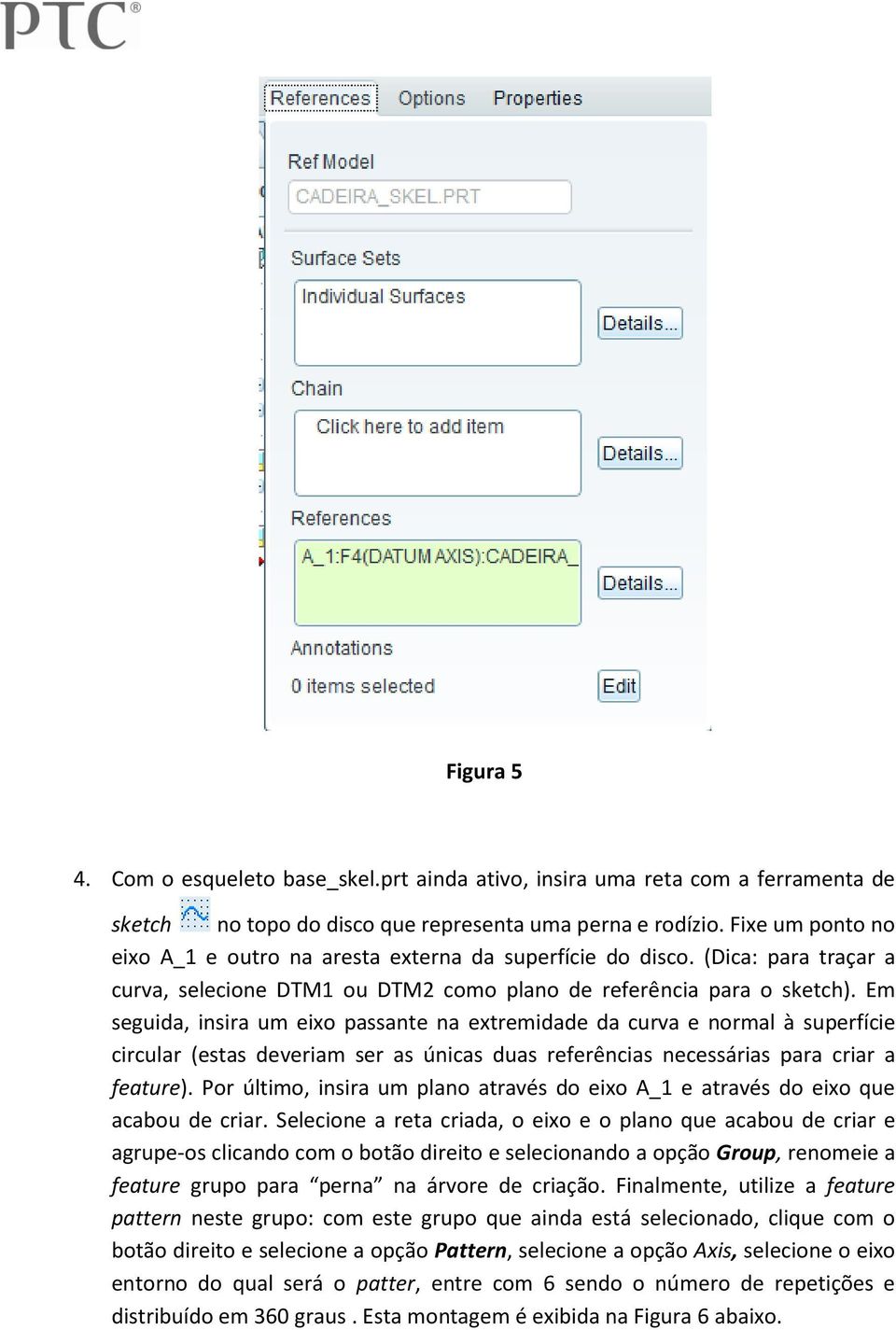 Em seguida, insira um eixo passante na extremidade da curva e normal à superfície circular (estas deveriam ser as únicas duas referências necessárias para criar a feature).