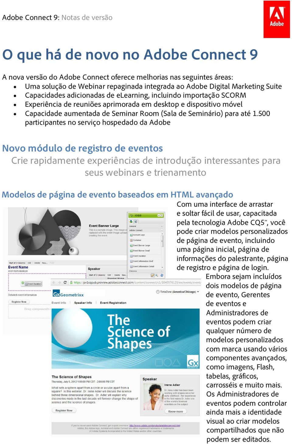 500 participantes no serviço hospedado da Adobe Novo módulo de registro de eventos Crie rapidamente experiências de introdução interessantes para seus webinars e trienamento Modelos de página de