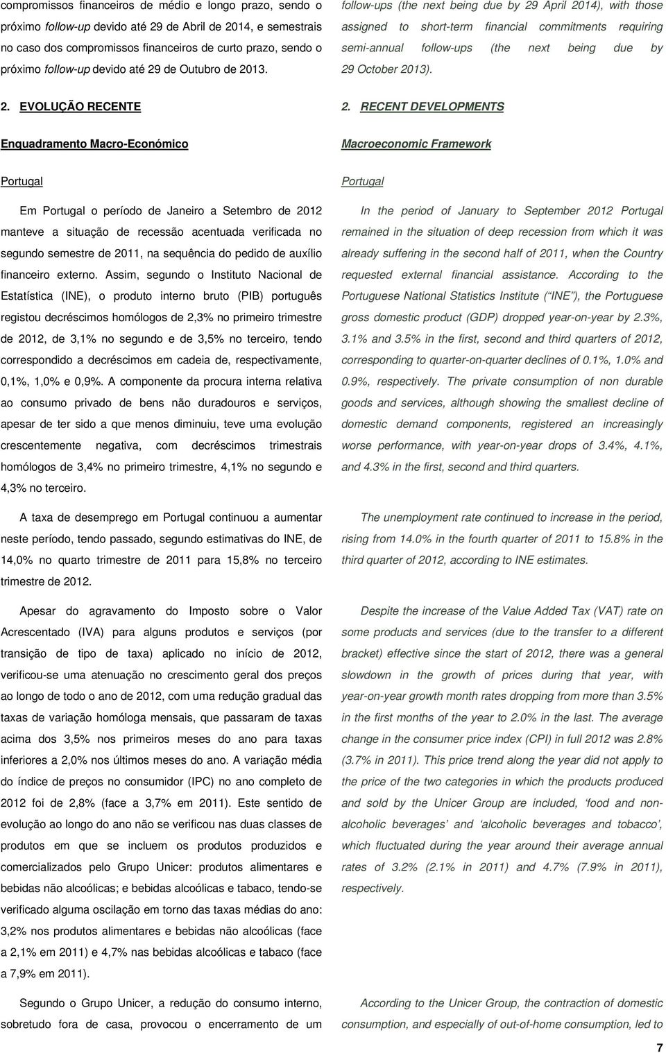 follow-ups (the next being due by 29 April 2014), with those assigned to short-term financial commitments requiring semi-annual follow-ups (the next being due by 29 October 2013). 2. EVOLUÇÃO RECENTE 2.