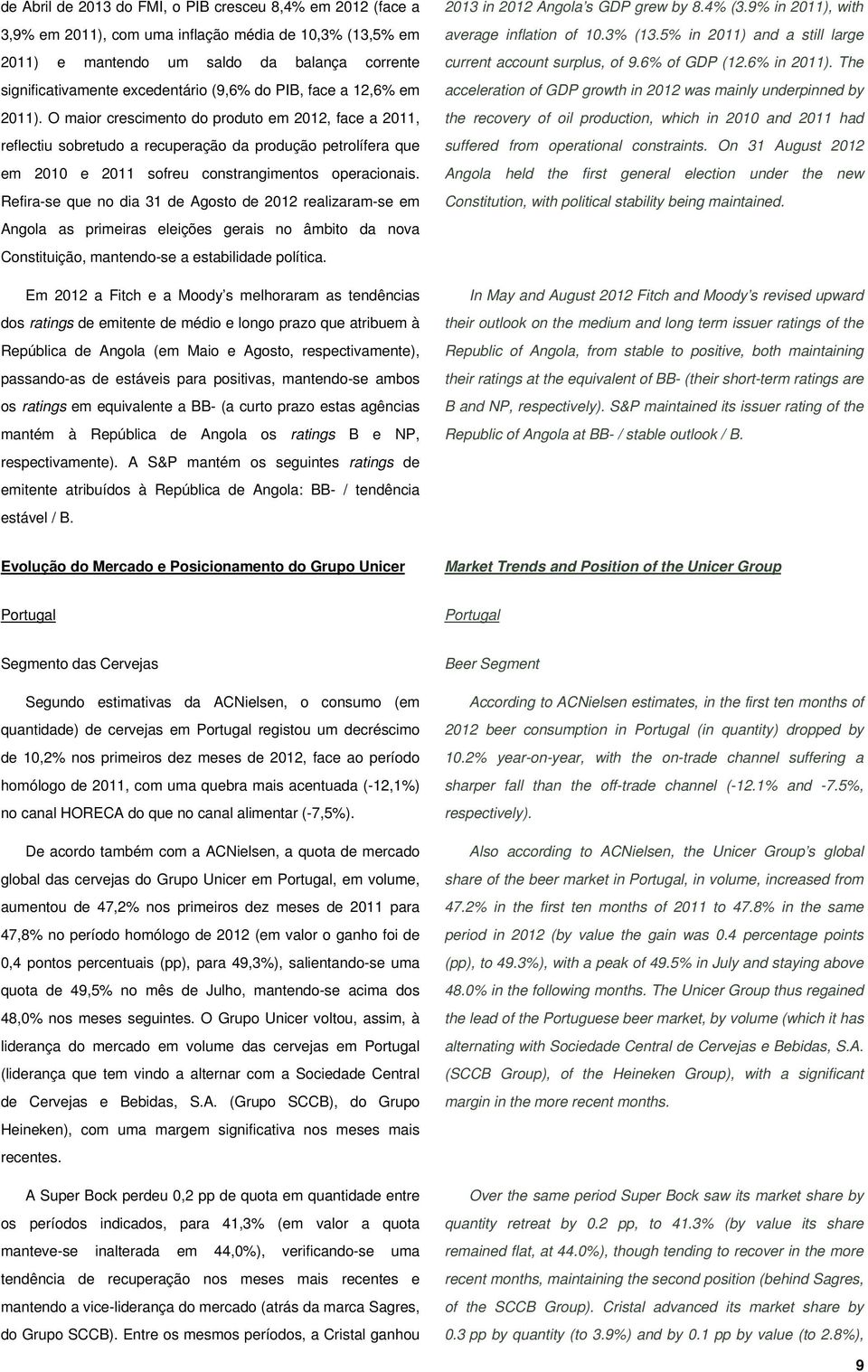 O maior crescimento do produto em 2012, face a 2011, reflectiu sobretudo a recuperação da produção petrolífera que em 2010 e 2011 sofreu constrangimentos operacionais.