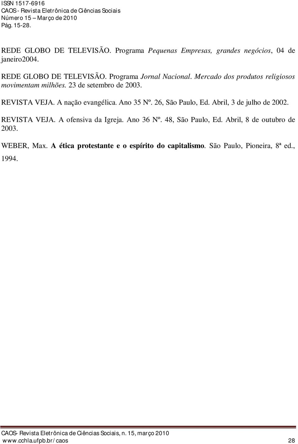 A nação evangélica. Ano 35 Nº. 26, São Paulo, Ed. Abril, 3 de julho de 2002. REVISTA VEJA. A ofensiva da Igreja. Ano 36 Nº.