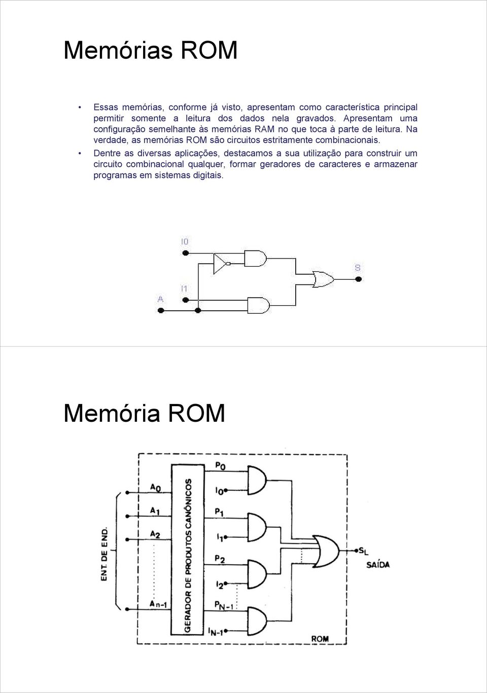 Na verdade, as memórias OM são circuitos estritamente combinacionais.