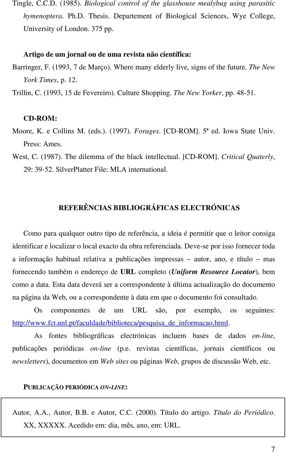 Culture Shopping. The New Yorker, pp. 48-51. CD-ROM: Moore, K. e Collins M. (eds.). (1997). Forages. [CD-ROM]. 5ª ed. Iowa State Univ. Press: Ames. West, C. (1987).